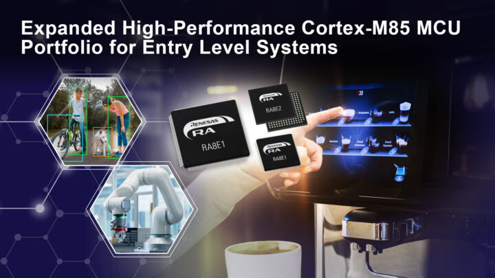 Renesas RA8E1 and RA8E2 entry-level Cortex-M85 MCUs